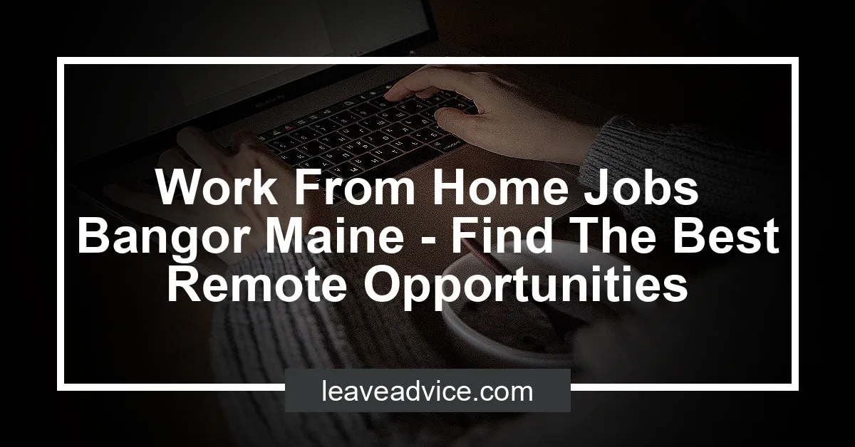 Work From Home Jobs Bangor Maine Find The Best Remote Opportunities