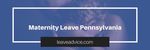 Maternity Leave PA Pennsylvania