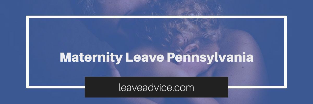 Maternity Leave Pennsylvania 2022 - How Long is Maternity leave in PA