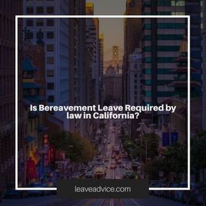 Is Bereavement Leave Required by law in California