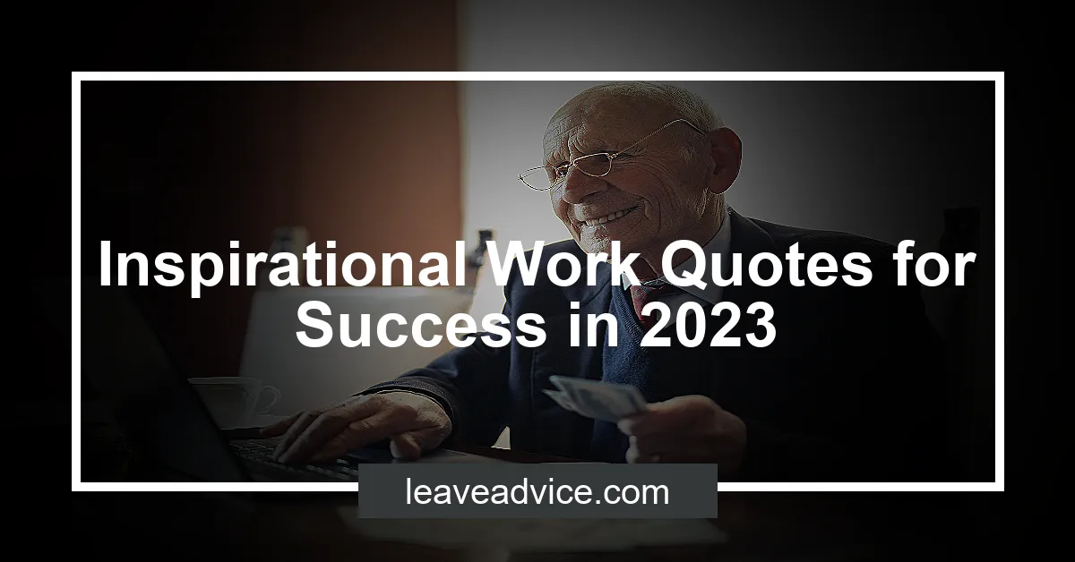 Inspirational Work Quotes for Success in 2023 - LeaveAdvice.com