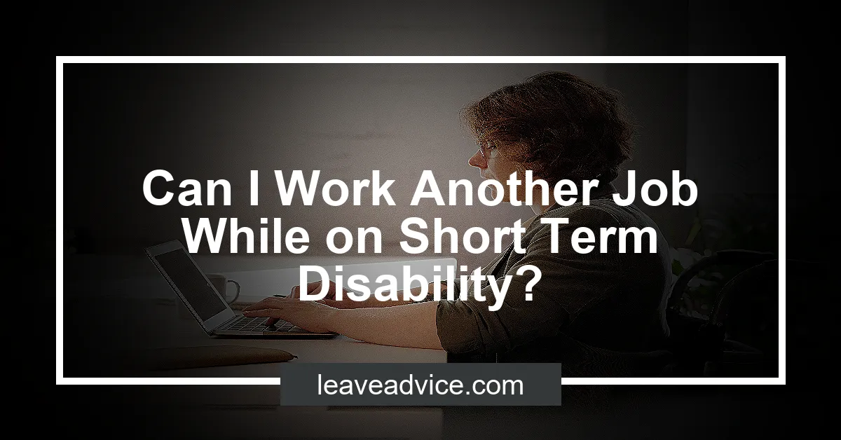 can-i-work-another-job-while-on-short-term-disability-leaveadvice