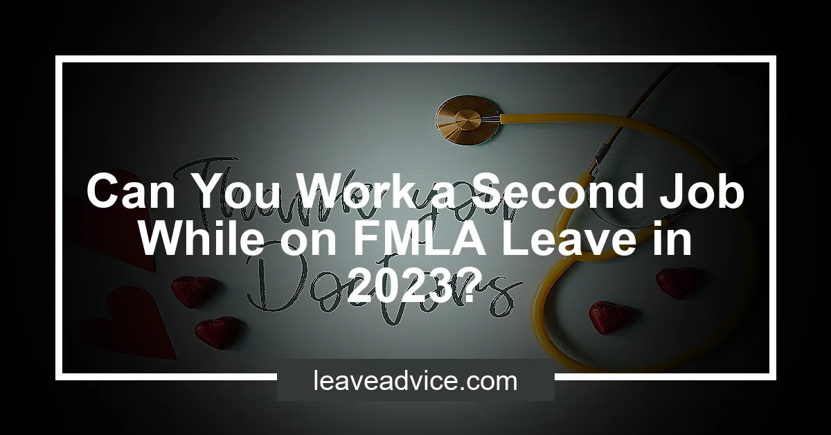 can-you-work-a-second-job-while-on-fmla-leave-in-2023-leaveadvice