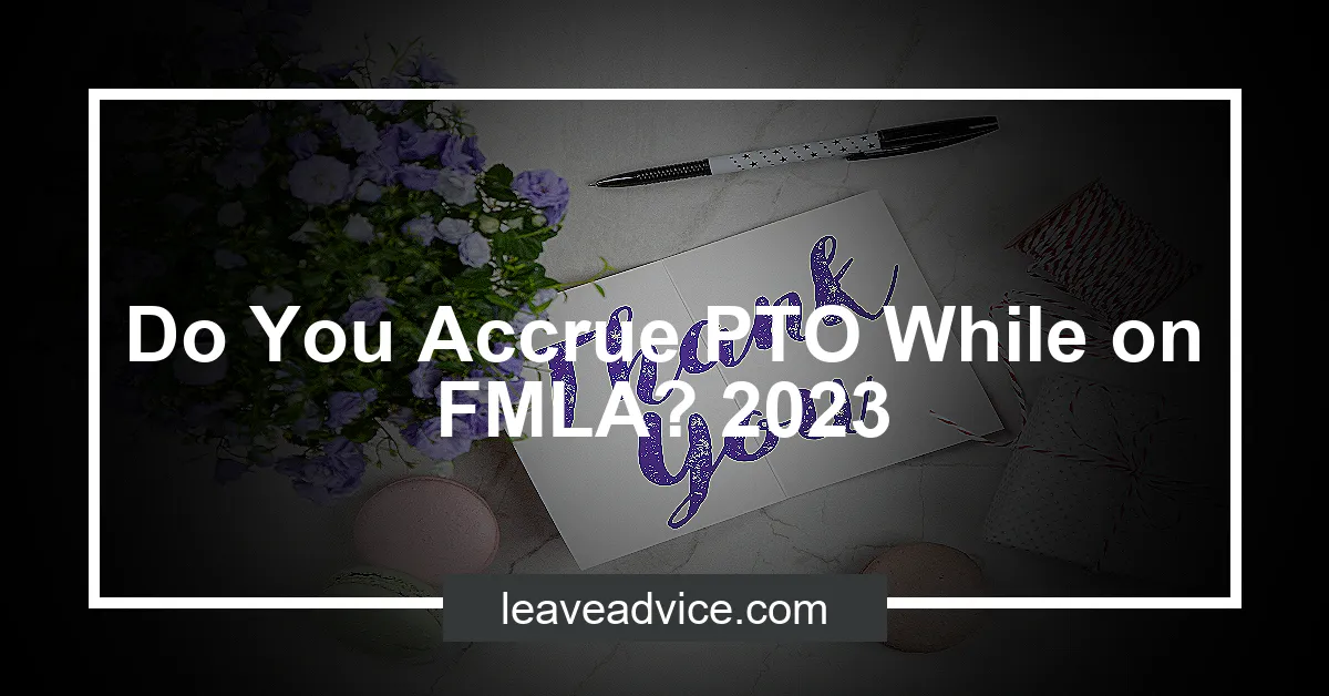 do-you-accrue-pto-while-on-fmla-2023-leaveadvice