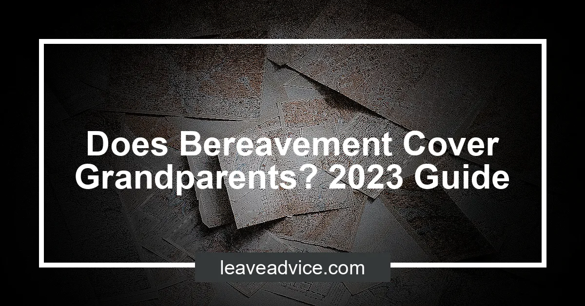 does-bereavement-cover-grandparents-2023-guide-leaveadvice