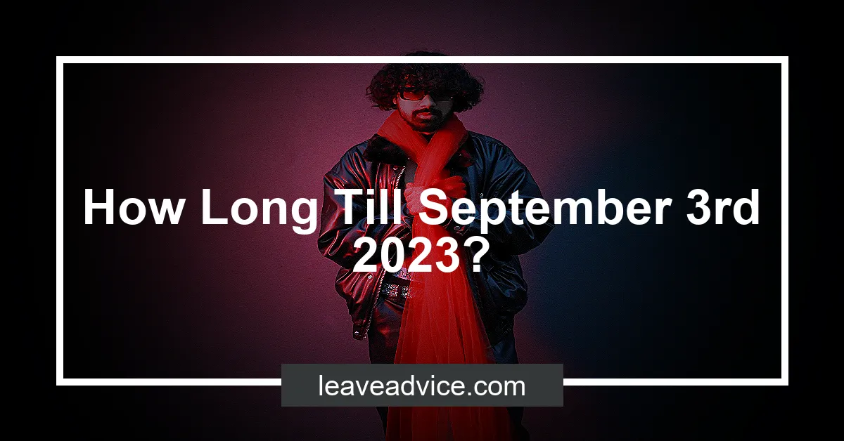 How Long Till September 3rd 2023?