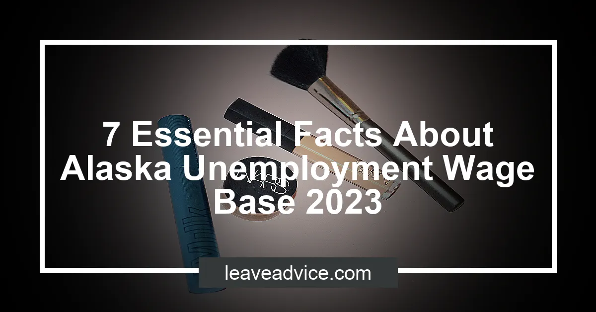 7 Essential Facts About Alaska Unemployment Wage Base 2023