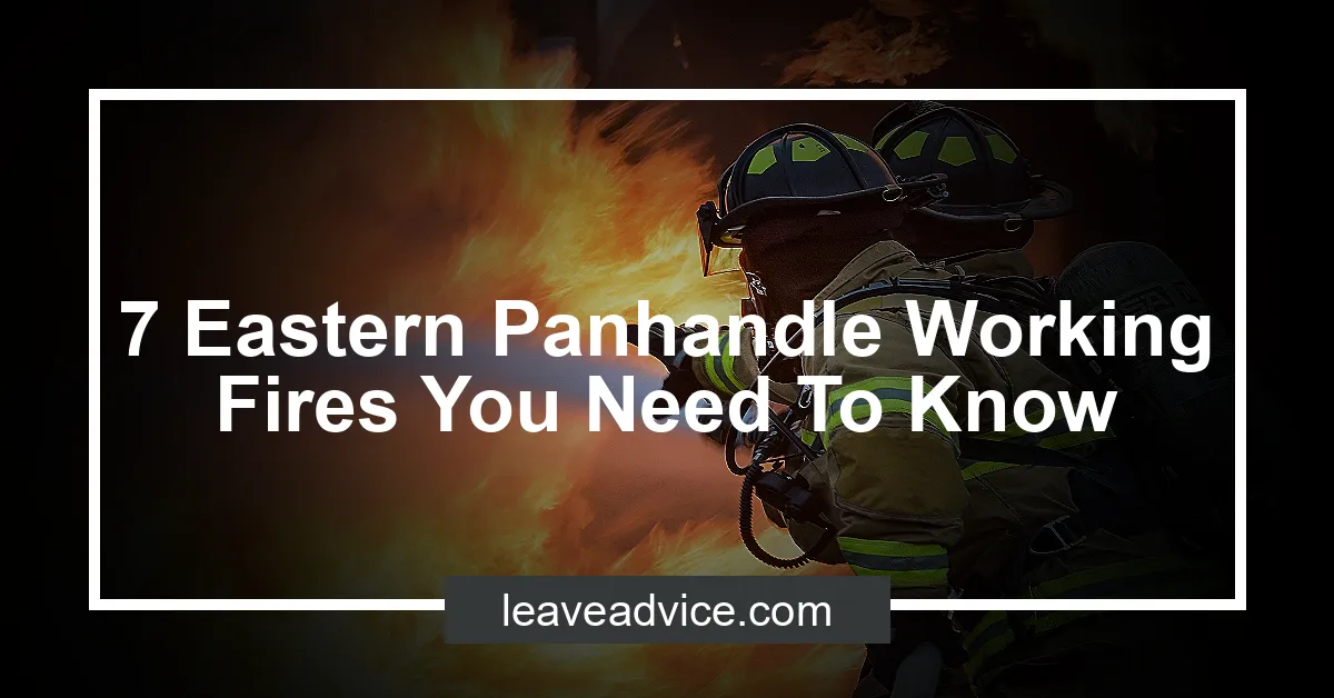 7 Eastern Panhandle Working Fires You Need To Know LeaveAdvice Com   7 Eastern Panhandle Working Fires You Need To Know.webp