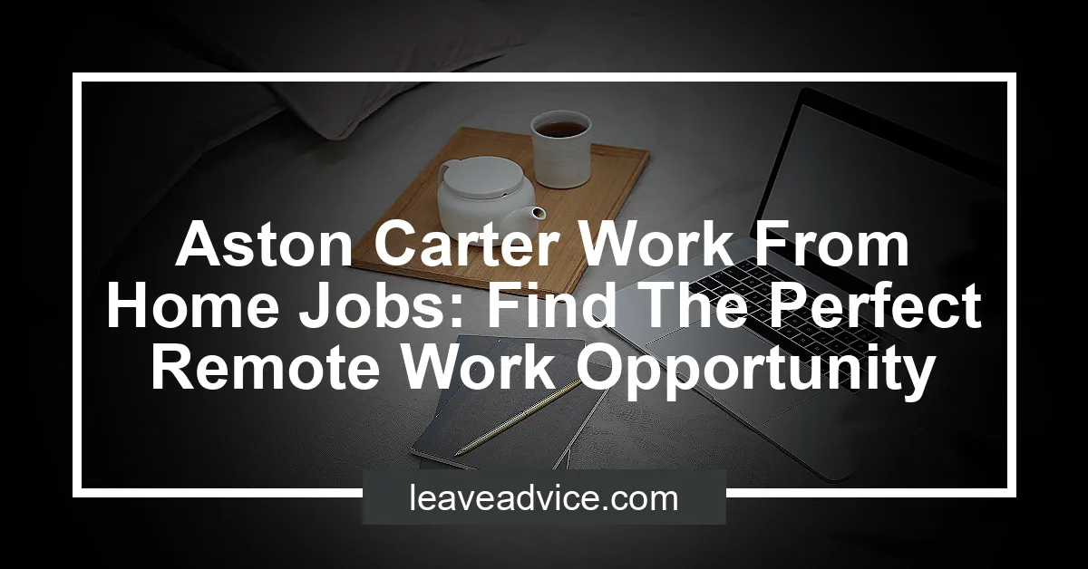 Aston Carter Work From Home Jobs Find The Perfect Remote Work Opportunity