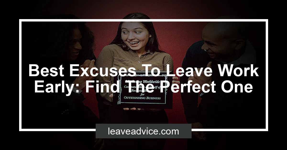 Best Excuses To Leave Work Early Find The Perfect One