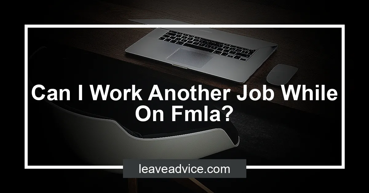 can-i-work-another-job-while-on-fmla-leaveadvice