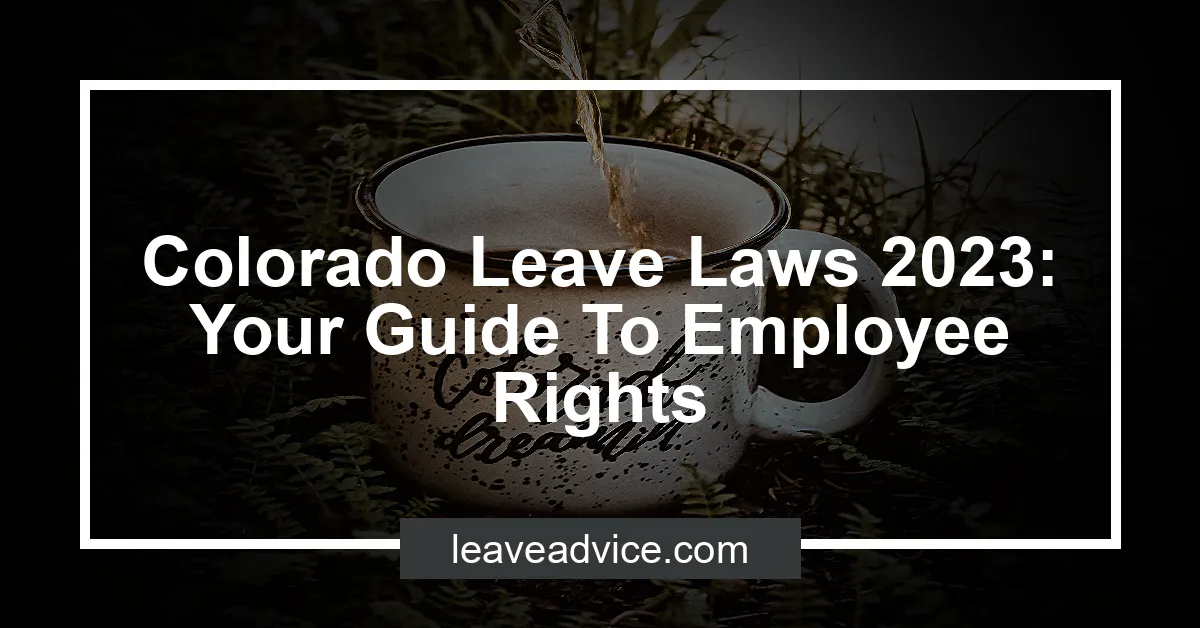 Colorado Leave Laws 2023 Your Guide To Employee Rights