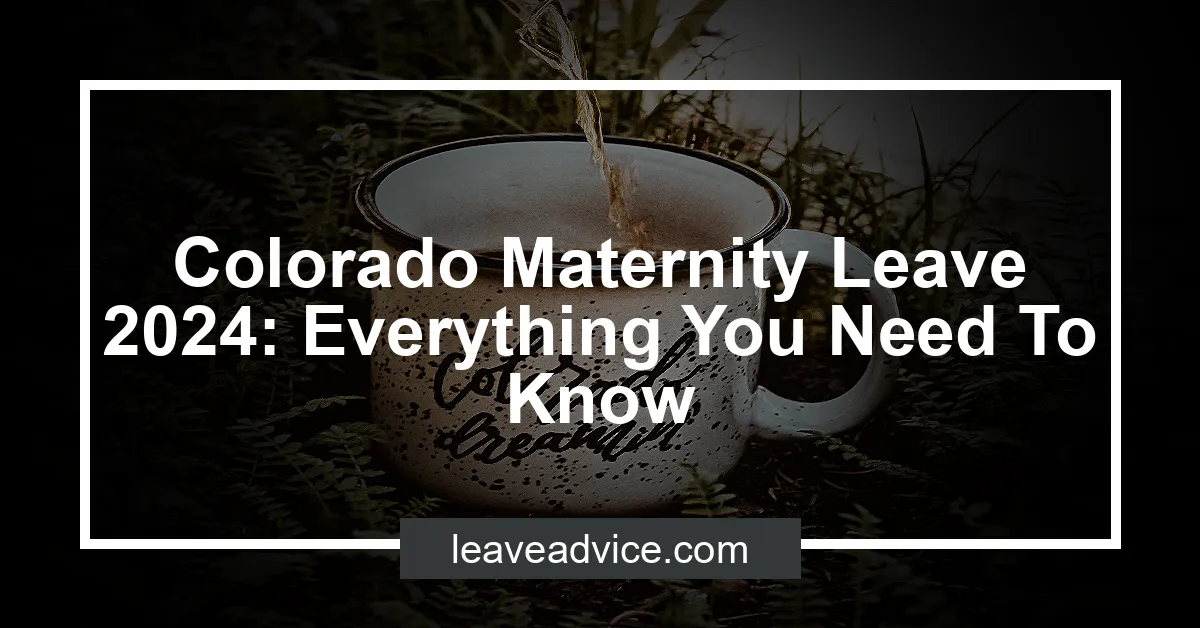 Colorado Maternity Leave 2024 Everything You Need To Know