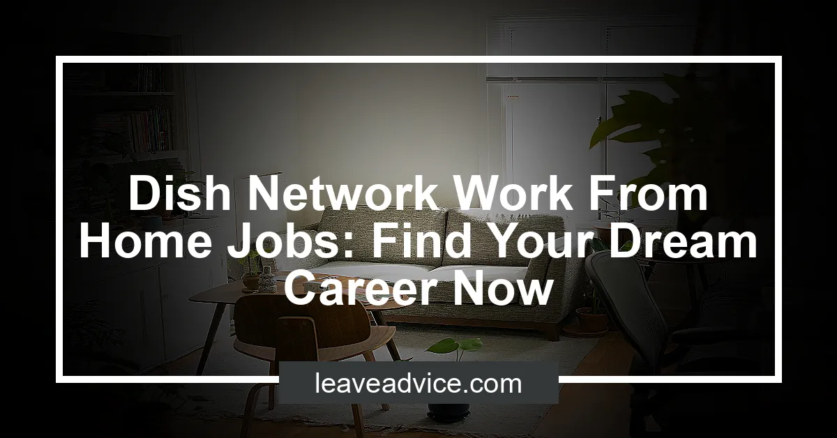 Dish Network Work From Home Jobs Find Your Dream Career Now