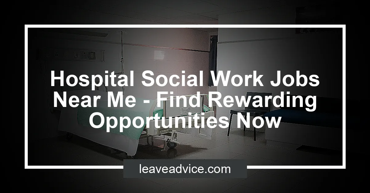 Hospital Social Work Jobs Near Me Find Rewarding Opportunities Now.webp