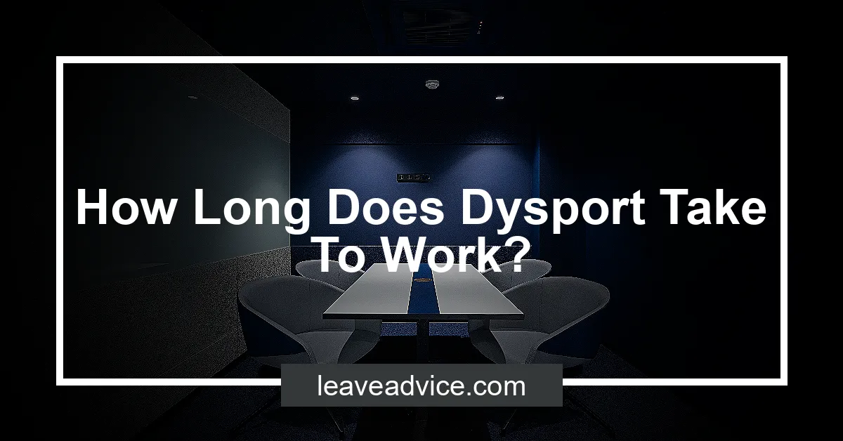 How Long Does Dysport Take To Work? - LeaveAdvice.com