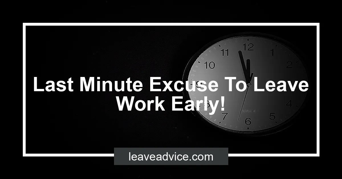 last-minute-excuse-to-leave-work-early-leaveadvice