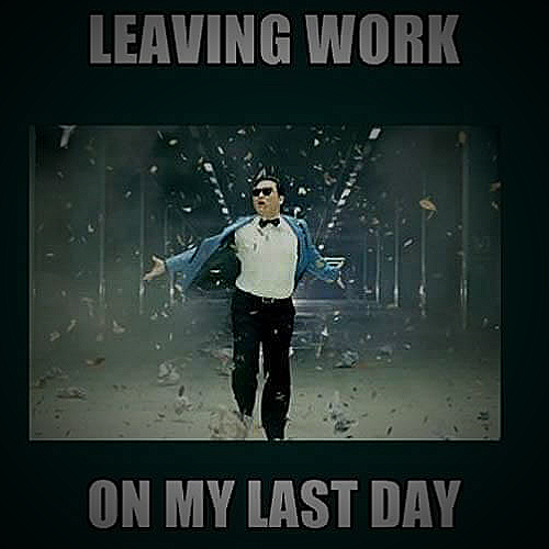 Meme 1 - leaving last day of work meme