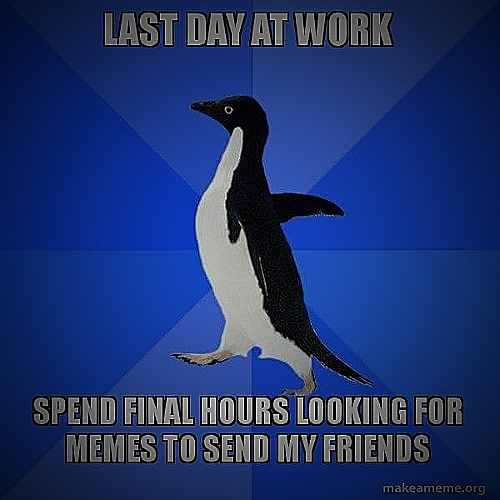 Meme 13 - leaving last day of work meme