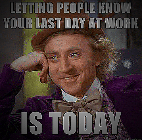 Meme 7 - leaving last day of work meme