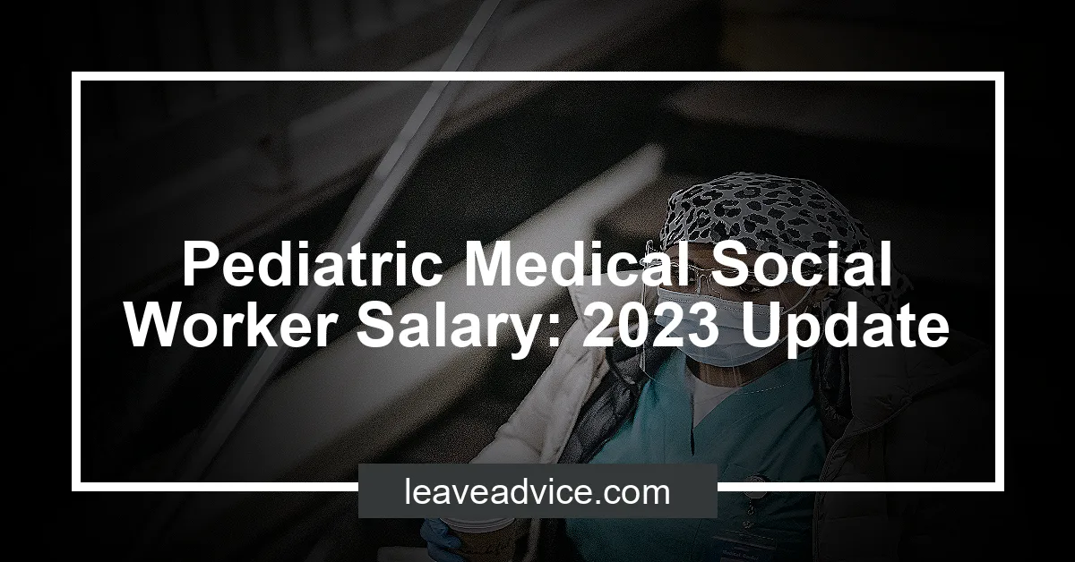 Pediatric Medical Social Worker Salary 2023 Update LeaveAdvice Com   Pediatric Medical Social Worker Salary 2023 Update.webp