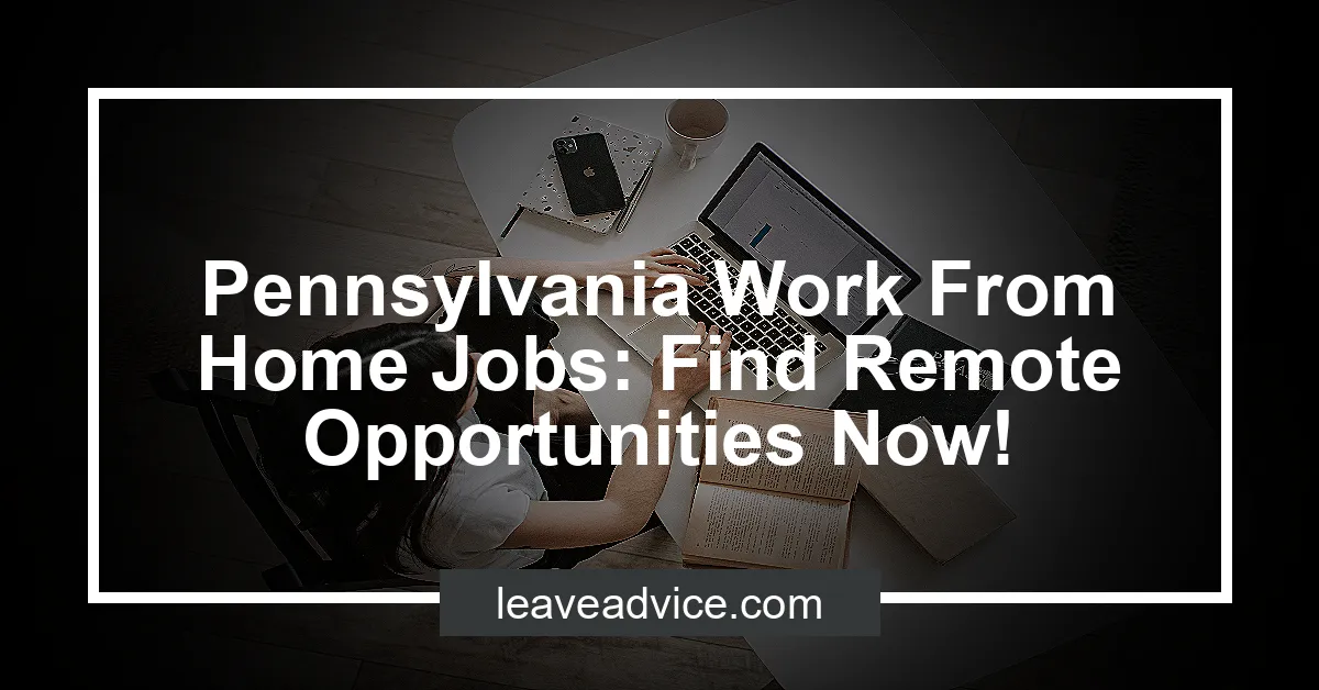 Pennsylvania Work From Home Jobs: Find Remote Opportunities Now! - LeaveAdvice.com