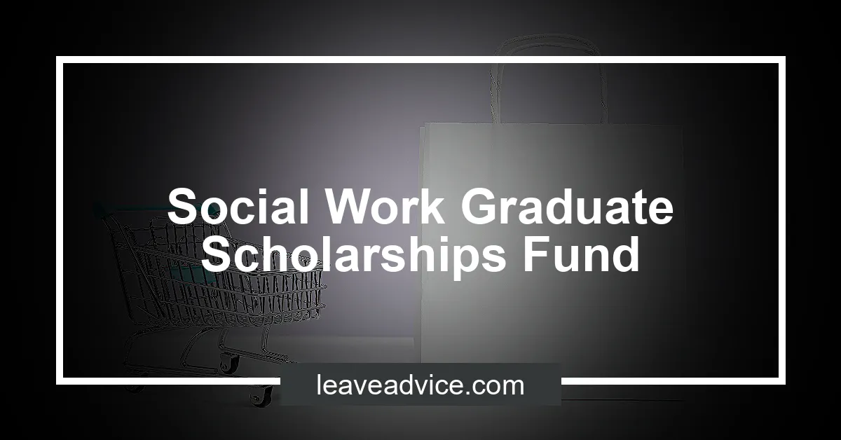 Social Work Graduate Scholarships Fund - LeaveAdvice.com