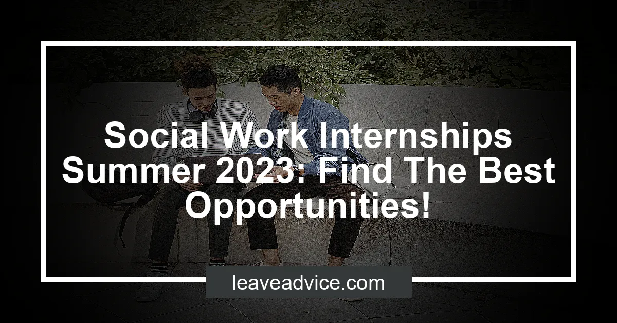 Social Work Internships Summer 2023 Find The Best Opportunities