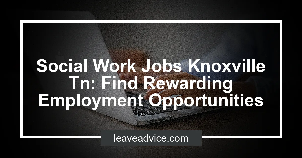 Social Work Jobs Knoxville Tn Find Rewarding Employment Opportunities