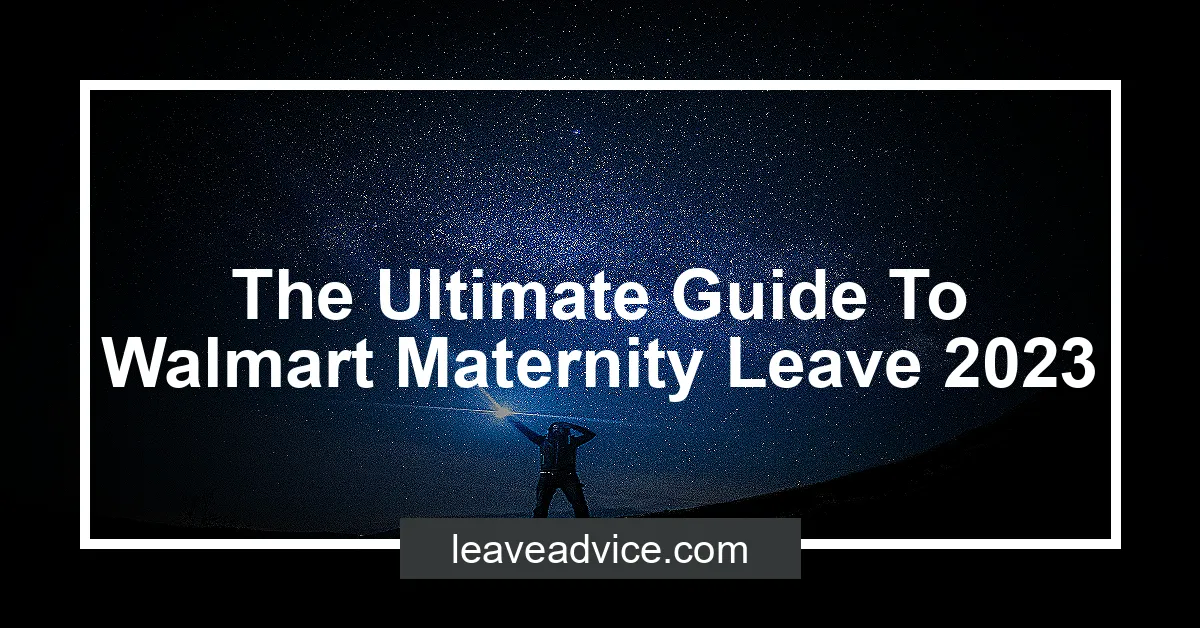 The Ultimate Guide To Walmart Maternity Leave 2023