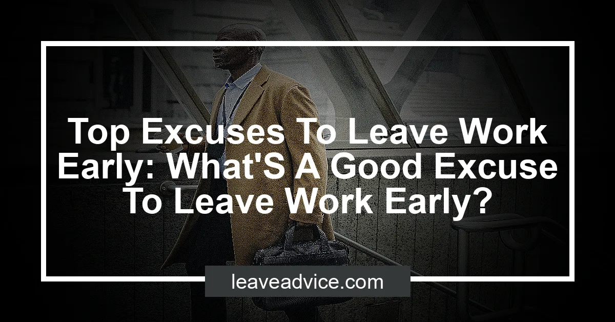 top-excuses-to-leave-work-early-what-s-a-good-excuse-to-leave-work