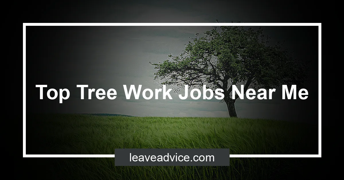 Top Tree Work Jobs Near Me