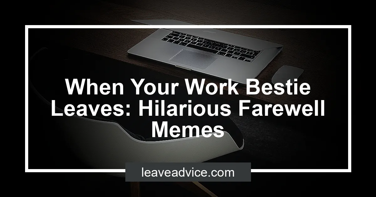 When Your Work Bestie Leaves: Hilarious Farewell Memes - LeaveAdvice.com