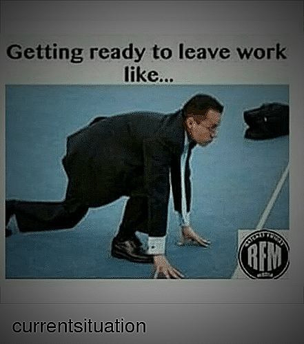 When you clock out and leave work like... - ready to leave work meme