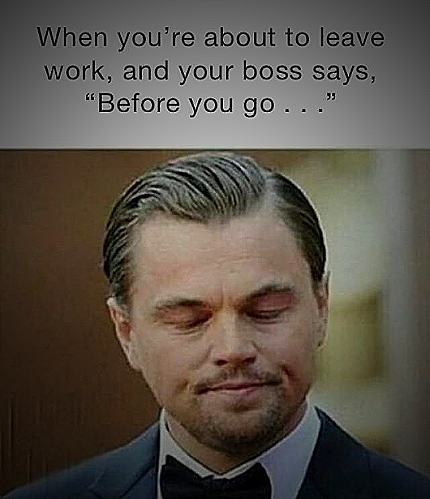 Ready To Leave Work Meme - Say Goodbye To The Workday! - LeaveAdvice.com