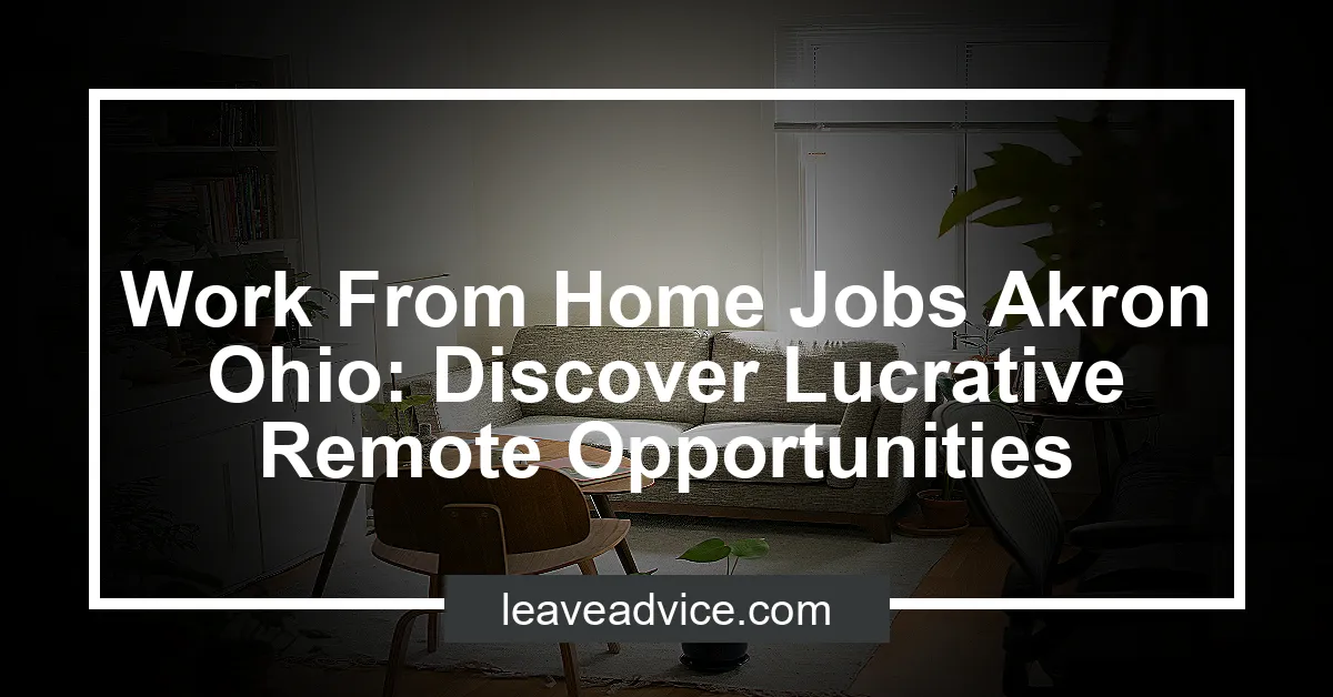 Work From Home Jobs Akron Ohio: Discover Lucrative Remote Opportunities - LeaveAdvice.com