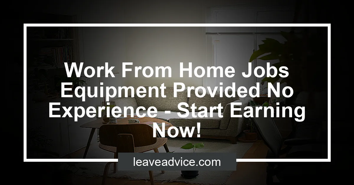 Work From Home Jobs Equipment Provided No Experience - Start Earning ...