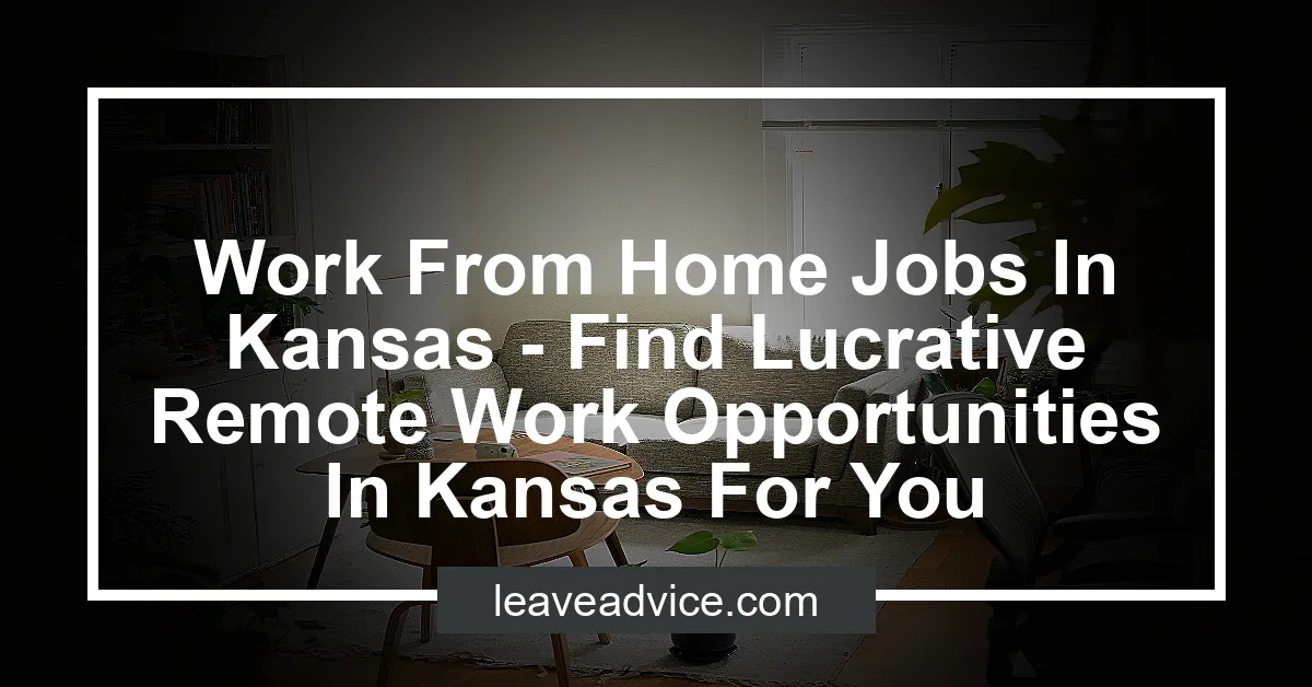 Work From Home Jobs In Kansas - Find Lucrative Remote Work Opportunities In Kansas For You 