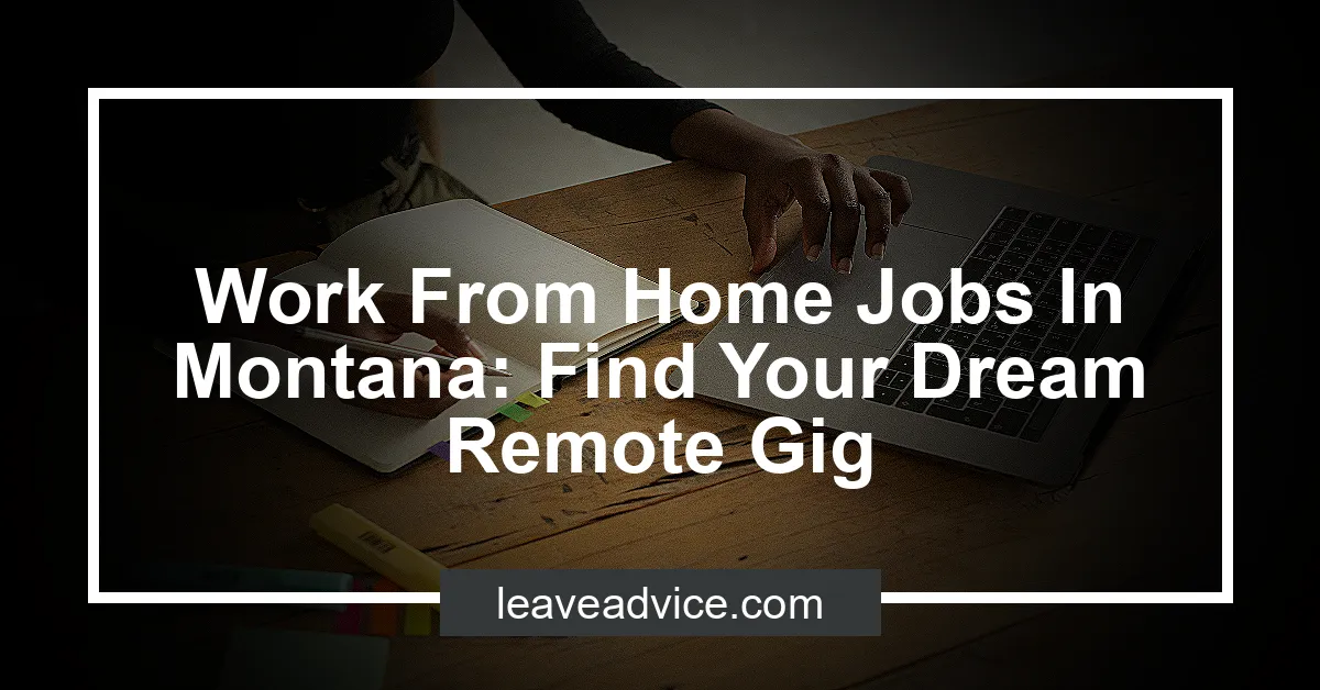 Work From Home Jobs In Montana: Find Your Dream Remote Gig - LeaveAdvice.com