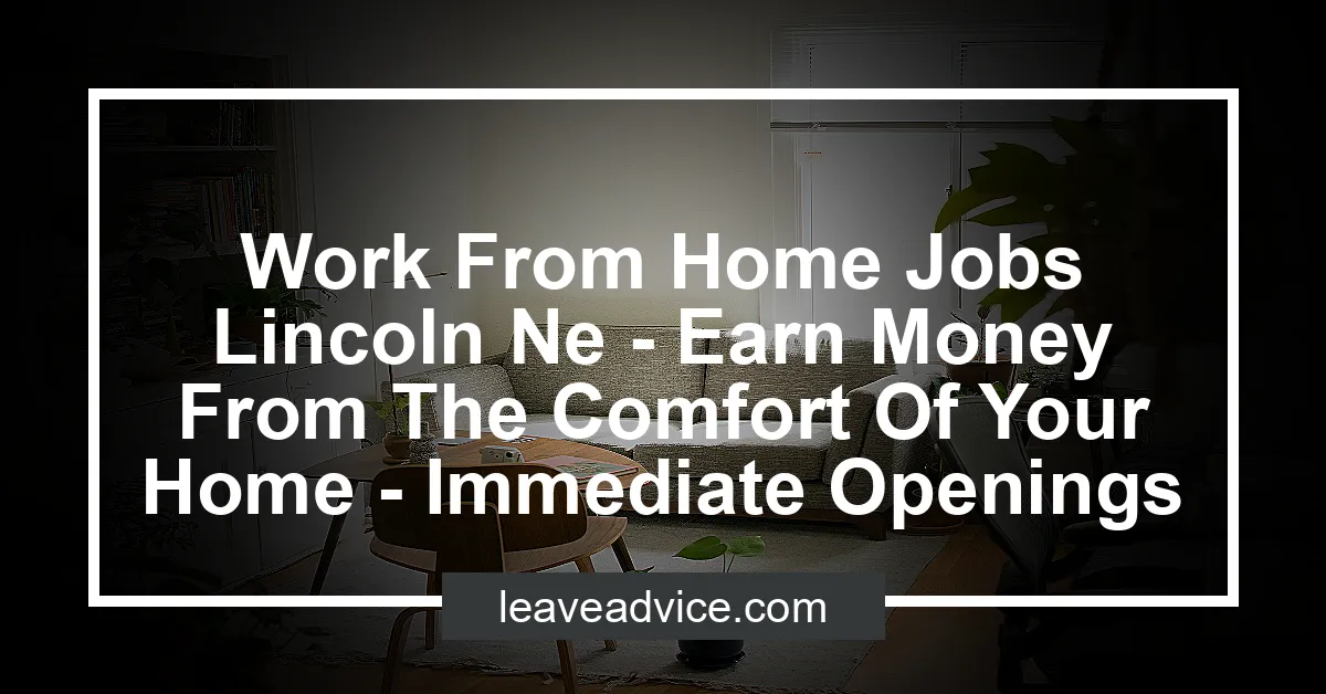 Work From Home Jobs Lincoln Ne Earn Money From The Comfort Of Your