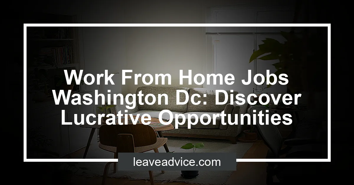 Work From Home Jobs Washington Dc: Discover Lucrative Opportunities - LeaveAdvice.com