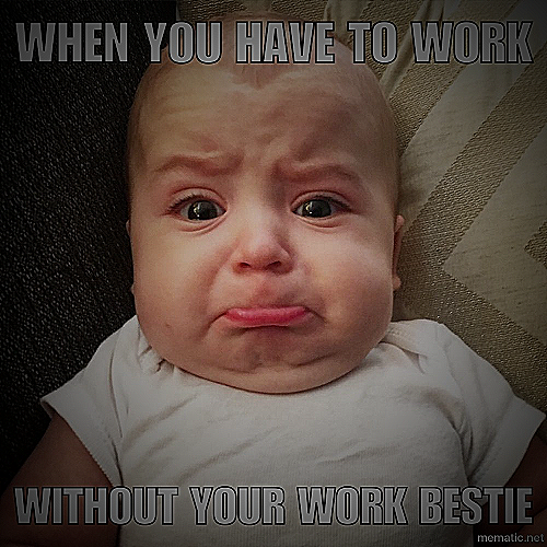 miss my work bestie - work bestie leaving meme