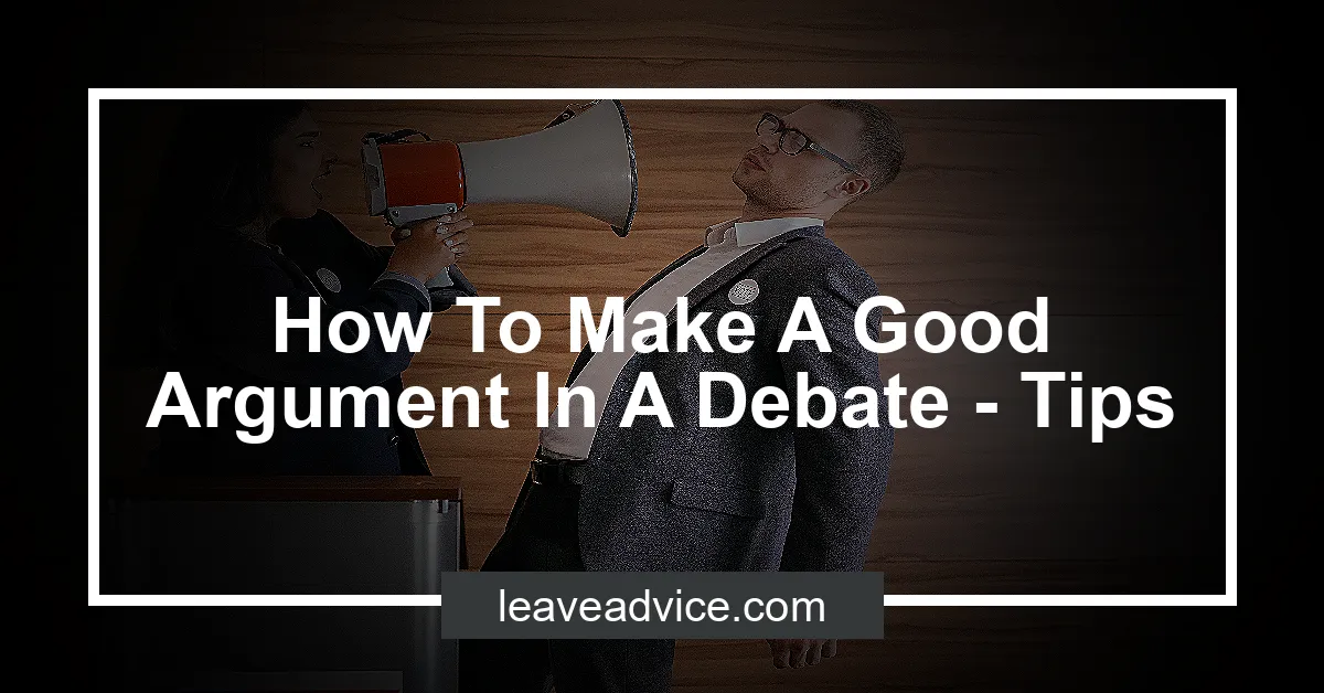 How To Make A Good Argument In A Debate - Tips - LeaveAdvice.com