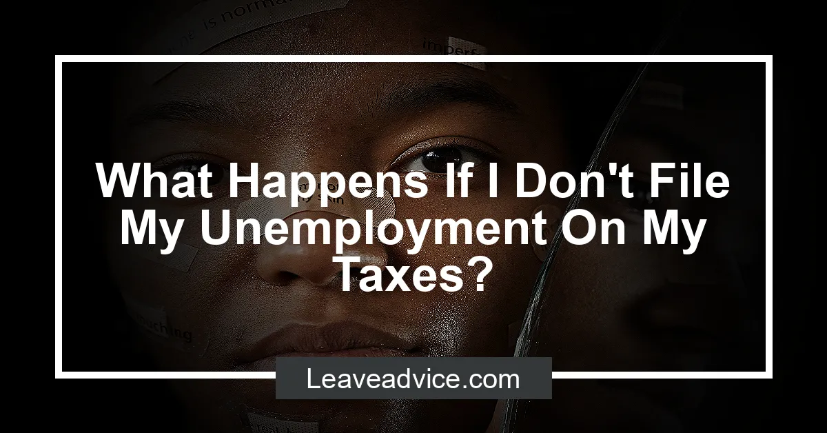 What Happens If I Don't File My Unemployment On My Taxes?